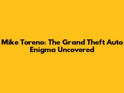Mike Toreno: The Grand Theft Auto Enigma Uncovered