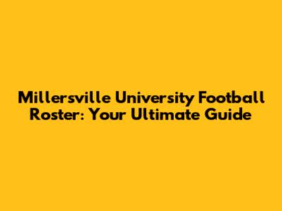 Millersville University Football Roster: Your Ultimate Guide