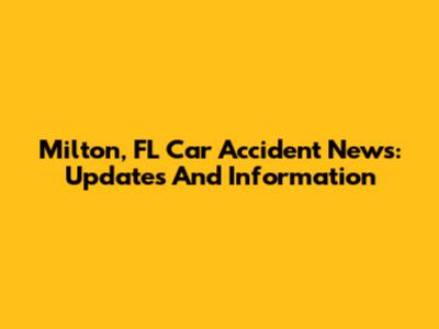 Milton, FL Car Accident News: Updates And Information
