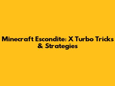 Minecraft Escondite: X Turbo Tricks & Strategies