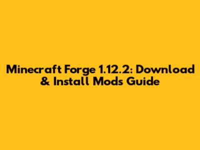 Minecraft Forge 1.12.2: Download & Install Mods Guide