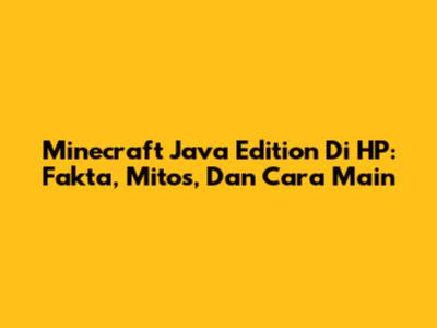 Minecraft Java Edition Di HP: Fakta, Mitos, Dan Cara Main