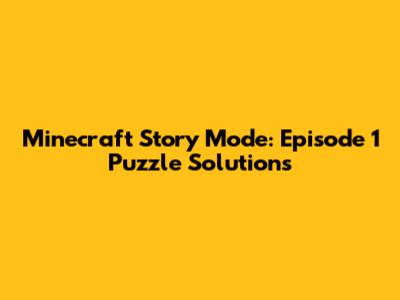 Minecraft Story Mode: Episode 1 Puzzle Solutions