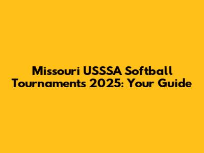 Missouri USSSA Softball Tournaments 2025: Your Guide