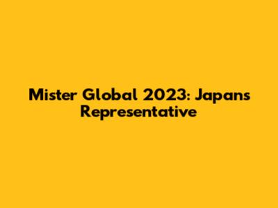 Mister Global 2023: Japan's Representative
