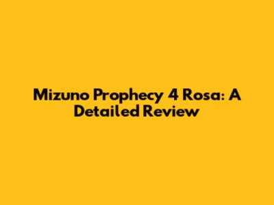 Mizuno Prophecy 4 Rosa: A Detailed Review