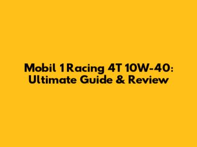 Mobil 1 Racing 4T 10W-40: Ultimate Guide & Review