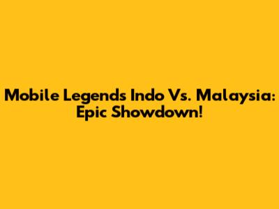 Mobile Legends Indo Vs. Malaysia: Epic Showdown!