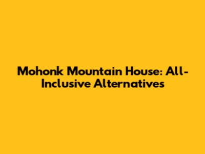 Mohonk Mountain House: All-Inclusive Alternatives