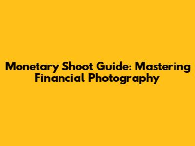 Monetary Shoot Guide: Mastering Financial Photography