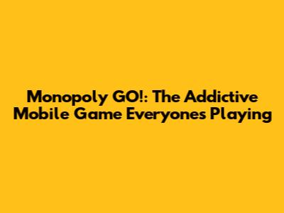 Monopoly GO!: The Addictive Mobile Game Everyone's Playing
