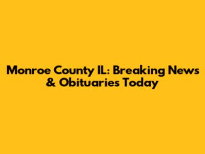 Monroe County IL: Breaking News & Obituaries Today