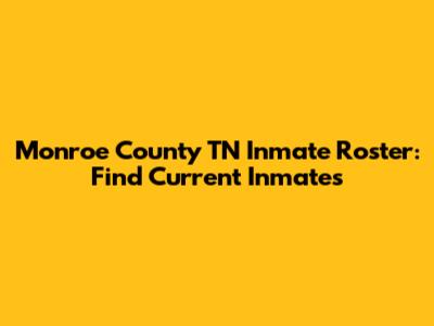 Monroe County TN Inmate Roster: Find Current Inmates