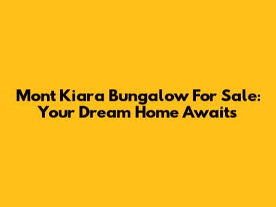 Mont Kiara Bungalow For Sale: Your Dream Home Awaits