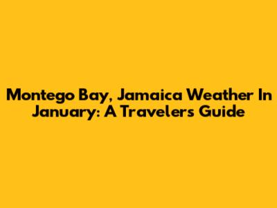 Montego Bay, Jamaica Weather In January: A Traveler's Guide