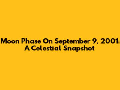 Moon Phase On September 9, 2001: A Celestial Snapshot