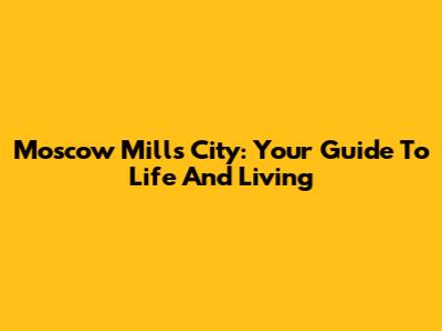 Moscow Mills City: Your Guide To Life And Living