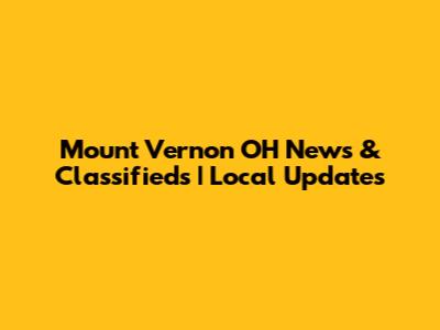 Mount Vernon OH News & Classifieds | Local Updates