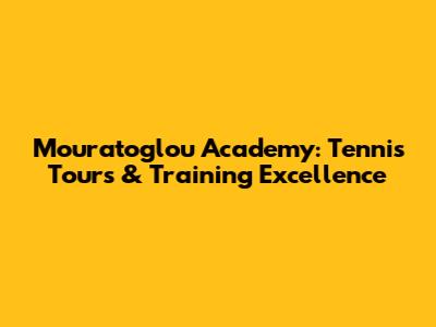 Mouratoglou Academy: Tennis Tours & Training Excellence