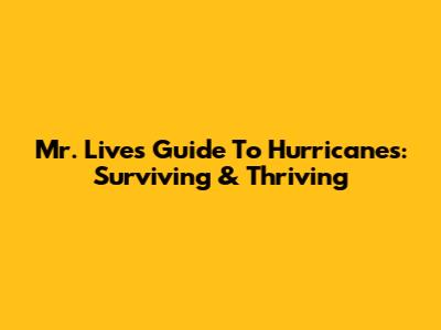Mr. Live's Guide To Hurricanes: Surviving & Thriving