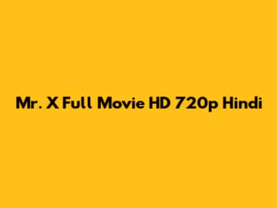 Mr. X Full Movie HD 720p Hindi