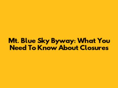 Mt. Blue Sky Byway: What You Need To Know About Closures