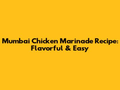 Mumbai Chicken Marinade Recipe: Flavorful & Easy