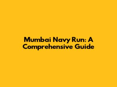 Mumbai Navy Run: A Comprehensive Guide