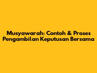 Musyawarah: Contoh & Proses Pengambilan Keputusan Bersama