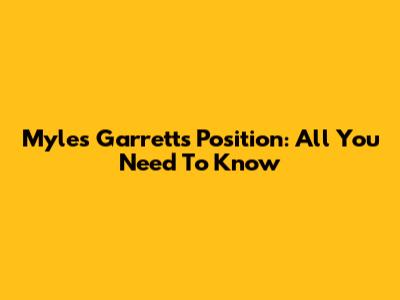 Myles Garrett's Position: All You Need To Know