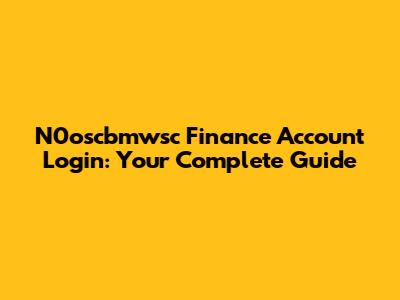 N0oscbmwsc Finance Account Login: Your Complete Guide