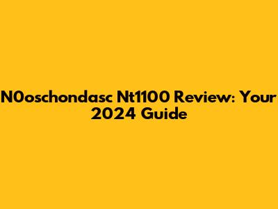N0oschondasc Nt1100 Review: Your 2024 Guide