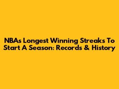 NBA's Longest Winning Streaks To Start A Season: Records & History