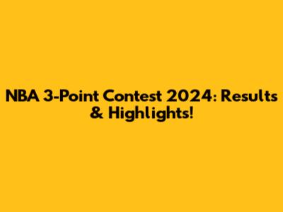 NBA 3-Point Contest 2024: Results & Highlights!