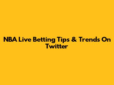 NBA Live Betting Tips & Trends On Twitter