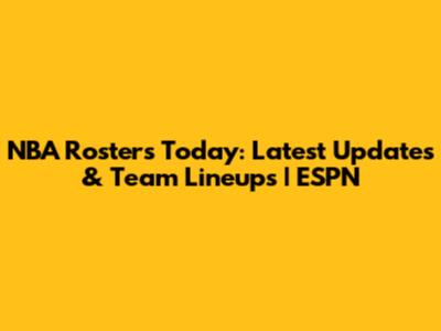 NBA Rosters Today: Latest Updates & Team Lineups | ESPN