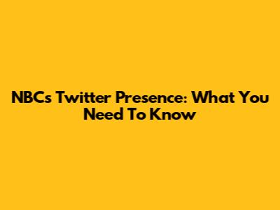 NBC's Twitter Presence: What You Need To Know