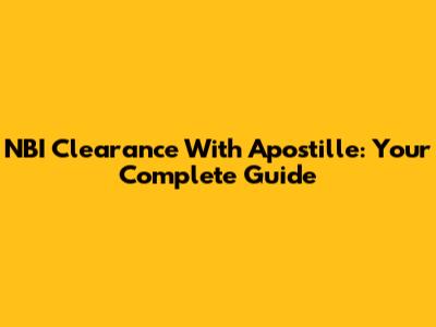NBI Clearance With Apostille: Your Complete Guide