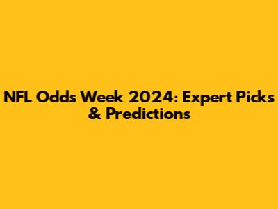 NFL Odds Week 2024: Expert Picks & Predictions