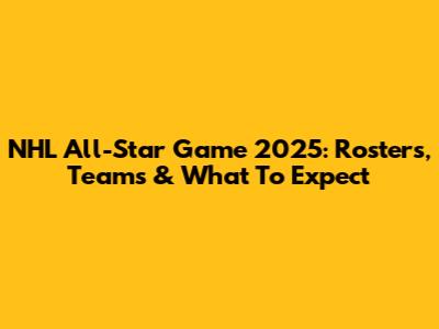 NHL All-Star Game 2025: Rosters, Teams & What To Expect