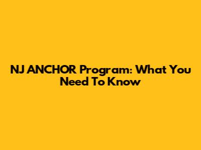 NJ ANCHOR Program: What You Need To Know