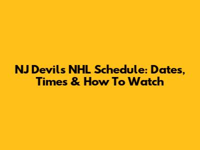 NJ Devils NHL Schedule: Dates, Times & How To Watch