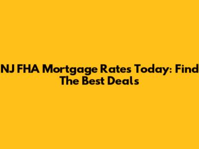 NJ FHA Mortgage Rates Today: Find The Best Deals