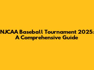 NJCAA Baseball Tournament 2025: A Comprehensive Guide