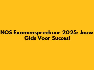 NOS Examenspreekuur 2025: Jouw Gids Voor Succes!