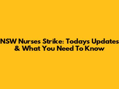 NSW Nurses Strike: Today's Updates & What You Need To Know