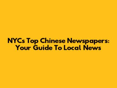 NYC's Top Chinese Newspapers: Your Guide To Local News