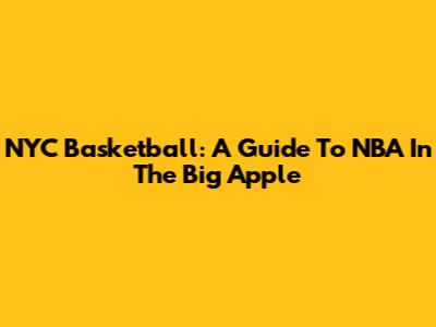 NYC Basketball: A Guide To NBA In The Big Apple