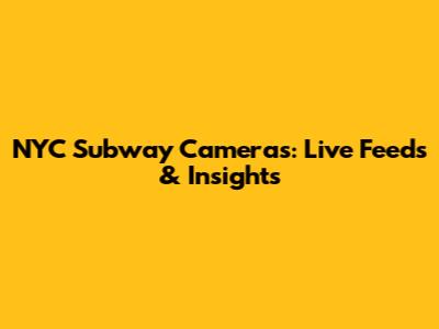 NYC Subway Cameras: Live Feeds & Insights
