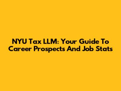NYU Tax LLM: Your Guide To Career Prospects And Job Stats
